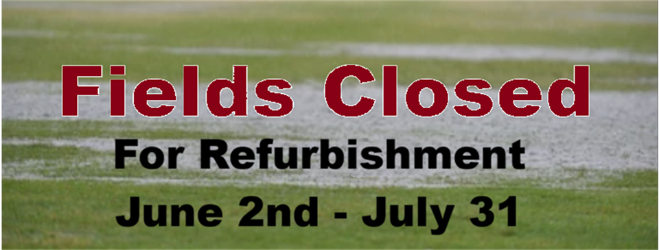 Fields Closed for Refurbishment